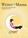 Writer Mama (eBook): How to Raise a Writing Career Alongside Your Kids